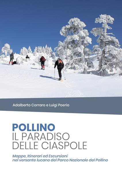 Pollino il paradiso delle ciaspole. Mappe, itinerari ed escursioni nel versante lucano del Parco Nazionale del Pollino - Adalberto Corraro,Luigi Poerio - copertina