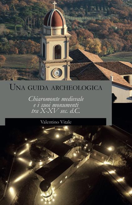 Una guida archeologica. Chiaromonte medievale e i suoi monumenti tra X-XV sec. d.C. - Valentino Vitale - copertina