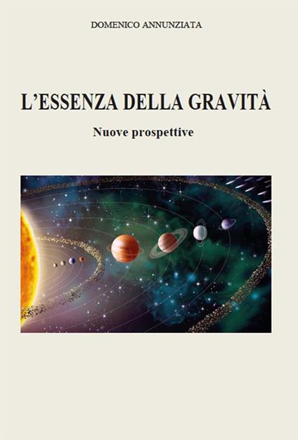 L' essenza della gravità. Nuove prospettive. Ediz. per la scuola - Domenico Annunziata - copertina