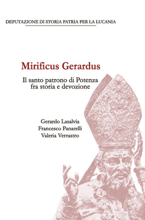 Mirificus Gerardus. Il santo patrono di Potenza fra storia e devozione - Gerardo Lasalvia,Francesco Panarelli,Valeria Verrastro - copertina