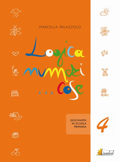 Logica numeri... cose 4. Giochiamo in 4 classe - Marcella Palazzolo - copertina