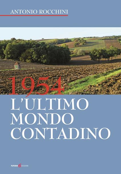 1954. L'ultimo mondo contadino - Antonio Rocchini - copertina