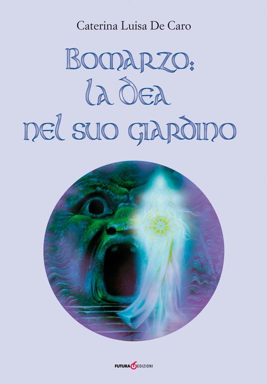 Bomarzo: la dea nel suo giardino - Caterina Luisa De Caro - copertina