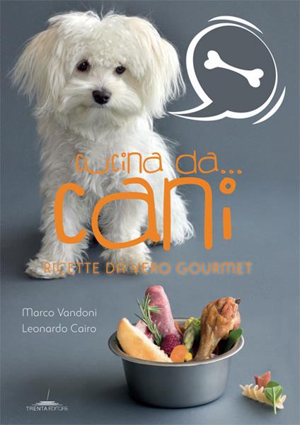 Cucina da... cani. Ricette da vero gourmet - Marco Vandoni,Leonardo Cairo - copertina