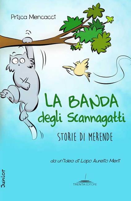 La banda degli Scannagatti. Storie di merende - Prisca Mencacci - copertina