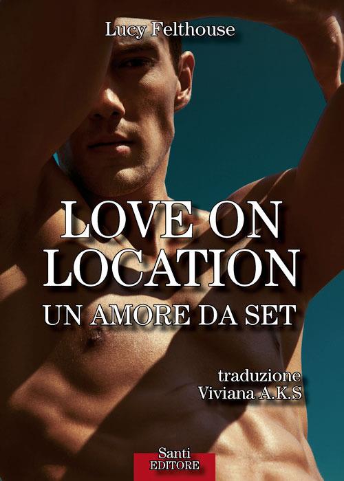 Love on location. Un amore da set - Lucy Felthouse,Viviana A.K.S. - ebook