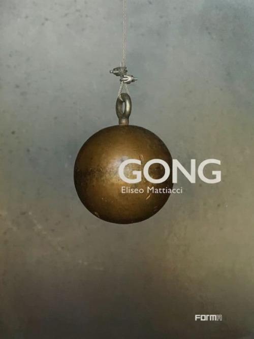 Gong. Eliseo Mattiacci. Catalogo della mostra (Firenze, 2 giugno-14 ottobre 2018). Ediz. illustrata - Sergio Risaliti,Lara Conte,Emanuele Pace - copertina