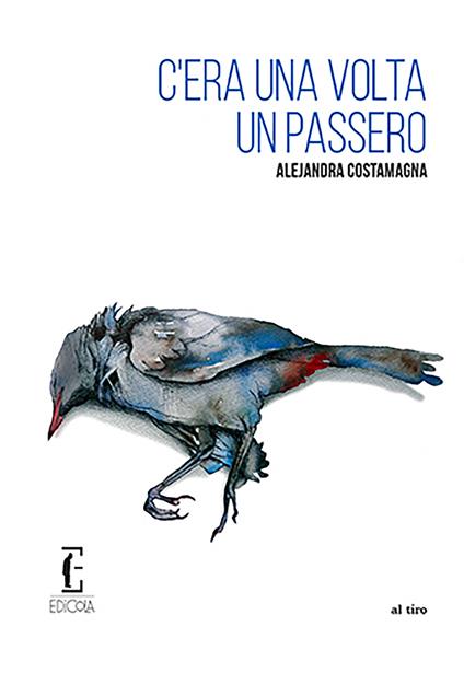 C'era una volta un passero - Alejandra Costamagna,Maria Nicola - ebook