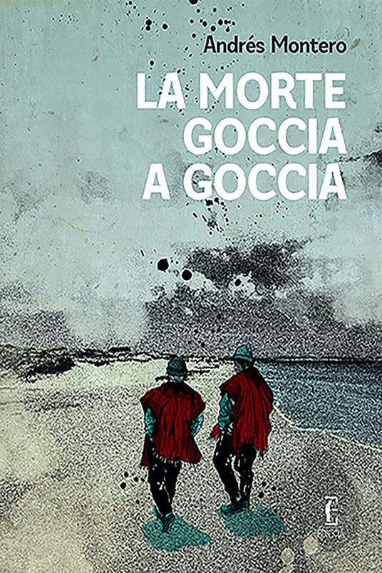 La morte goccia a goccia - Andrés Montero,Giulia Zavagna - ebook