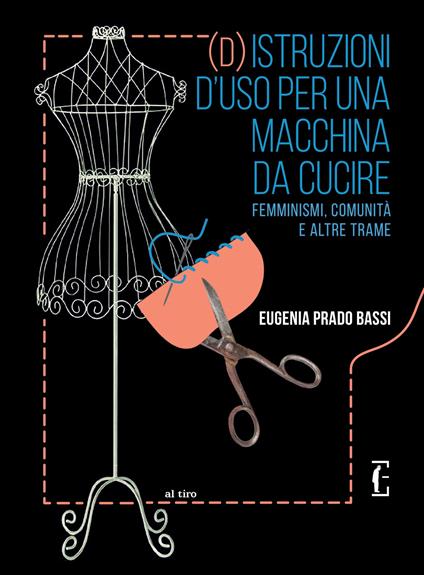 (D)istruzioni d'uso per una macchina da cucire. Femminismi, comunità e altre trame - Eugenia Prado Bassi - copertina