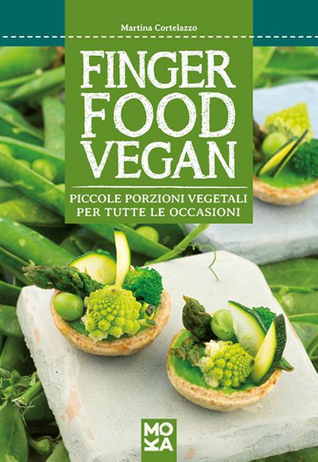 Finger food vegan. Piccole porzioni vegetali per tutte le occasioni - Martina Cortelazzo - 2