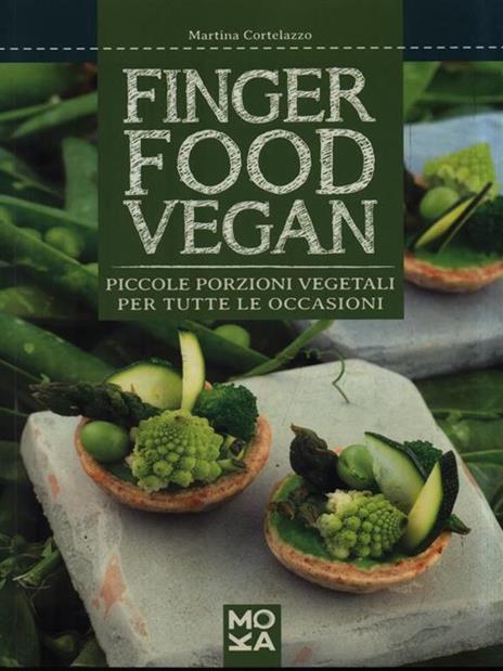 Finger food vegan. Piccole porzioni vegetali per tutte le occasioni - Martina Cortelazzo - 4