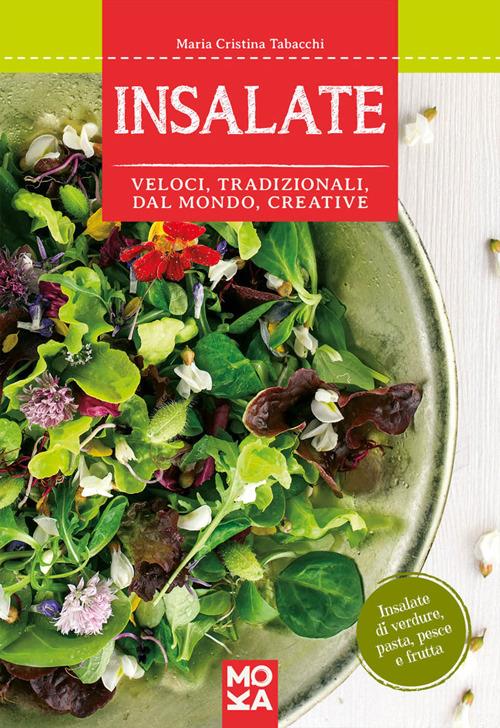 Insalate. Veloci, tradizionali, dal mondo, creative - Maria Cristina Tabacchi - 5