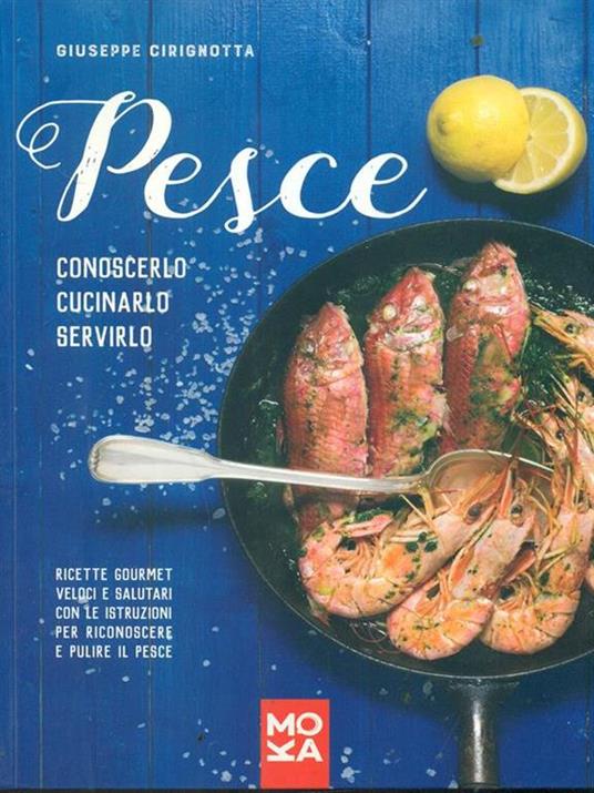 Pesce. Conoscerlo, cucinarlo, servirlo. Ricette gourmet veloci e salutari con le istruzioni per riconoscere e pulire il pesce - Giuseppe Cirignotta - 4