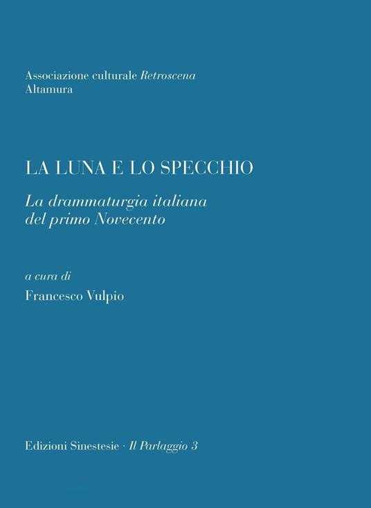 La luna e lo specchio. La drammaturgia italiana del primo Novecento - copertina