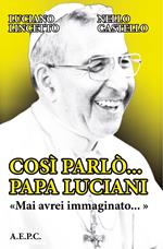 Così parlò... Papa Luciani. «Mai avrei immaginato...»