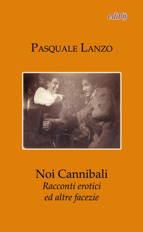 Noi cannibali. Racconti erotici ed altre facezie - Pasquale Lanzo - copertina
