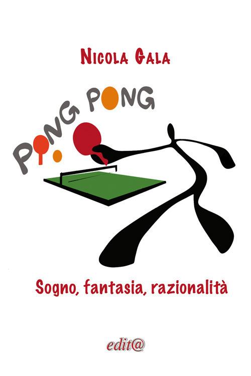 Ping Pong. Sogno, fantasia, razionalità - Nicola Gala - copertina