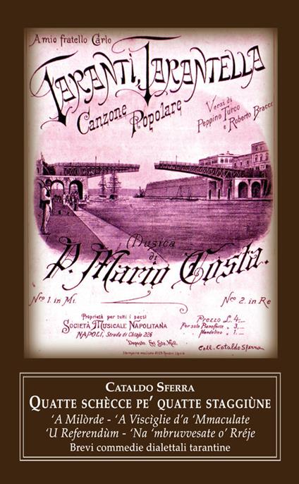 Quatte schècce pe' quatte staggiùne: 'A Milòrde-'A Viscìglie d'a 'Mmaculate-'U Referendùm-'Na 'mbruvvesate o' Rréje. Brevi commedie dialettali tarantine - Cataldo Sferra - copertina