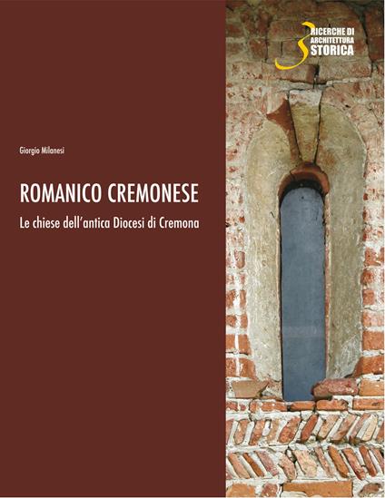 Romanico cremonese. Le chiese dell'antica Diocesi di Cremona - Giorgio Milanesi - copertina