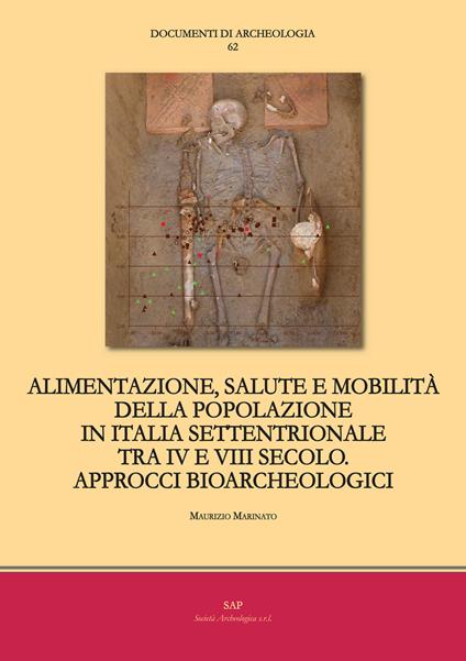 Alimentazione, salute e mobilità della popolazione in Italia settentrionale tra IV e VIII secolo. Approcci bioarcheologici - Maurizio Marinato - copertina