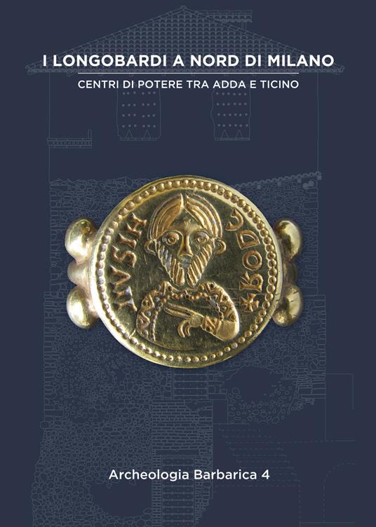 I Longobardi a nord di Milano. Centri di potere tra Adda e Ticino. IV incontro per l’Archeologia barbarica (Cairate, 21 settembre 2019) - copertina