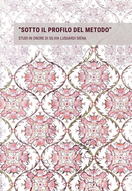 «Sotto il profilo del metodo». Studi in onore di Silvia Lusuardi Siena in occasione del suo settantacinquesimo compleanno - copertina