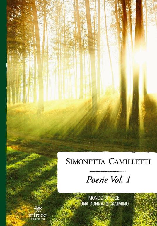 Poesie. Vol. 1: Mondo di luce-Una donna in cammino - Simonetta Camilletti - copertina
