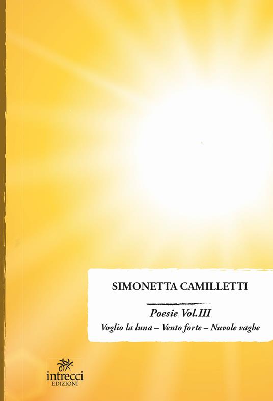 Poesie. Vol. 3: Voglio la luna-Vento forte-Nuvole vaghe - Simonetta Camilletti - copertina