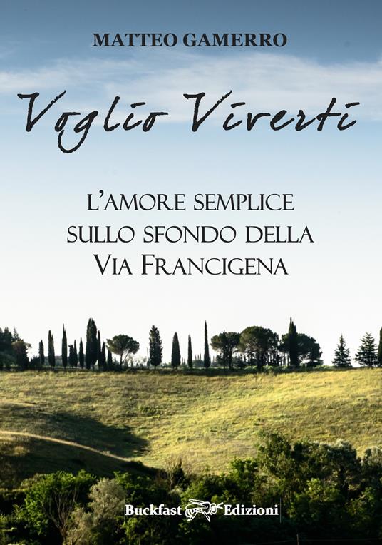 Voglio viverti. L'amore semplice sullo sfondo della Via Francigena - Matteo Gamerro - copertina