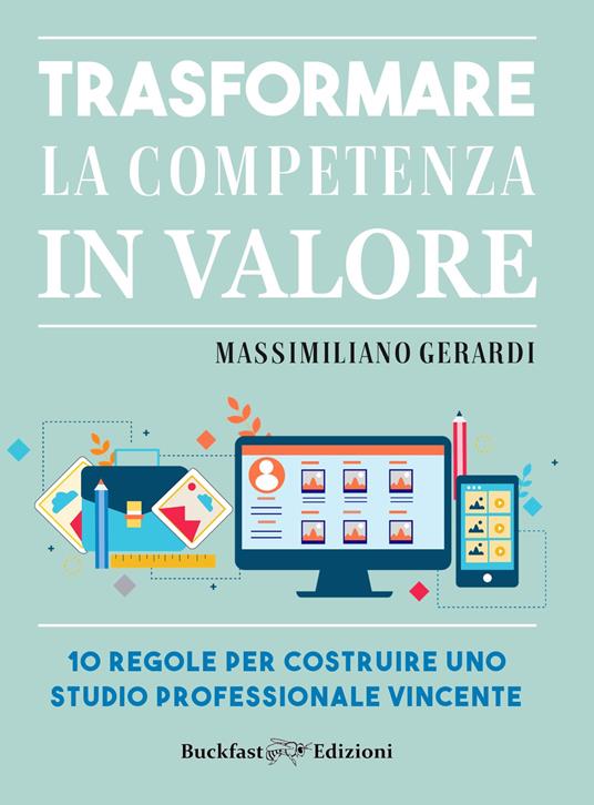 Trasformare la competenza in valore. 10 regole per costruire uno studio professionale vincente - Massimiliano Gerardi - copertina