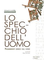 Lo specchio dell'uomo. Frammenti greci sul vino. Ediz. multilingue