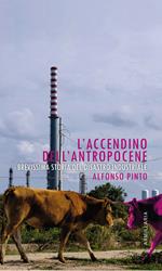 L'accendino dell'Antropocene. Brevissima storia del disastro industriale