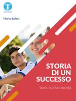 Storia di un successo. Sport, scuola e società. Ediz. per la scuola