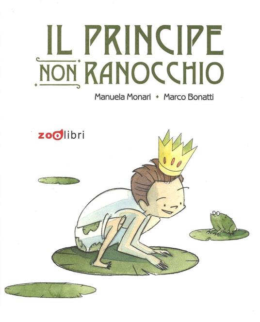 Il principe non ranocchio - Manuela Monari,Marco Bonatti - copertina