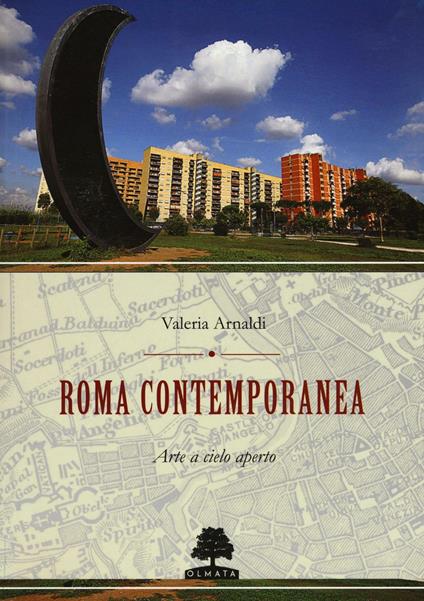 Roma contemporanea. Arte a cielo aperto. Ediz. illustrata - Valeria Arnaldi - copertina