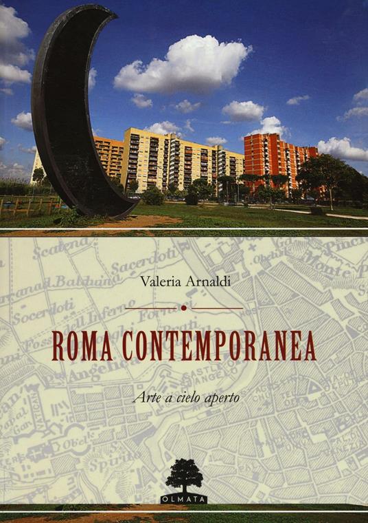 Roma contemporanea. Arte a cielo aperto. Ediz. illustrata - Valeria Arnaldi - copertina