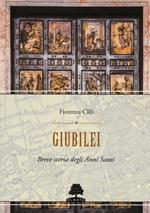 Giubilei. Breve storia degli anni santi