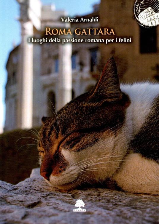 Roma gattara. I luoghi della passione romana per i felini - Valeria Arnaldi - copertina