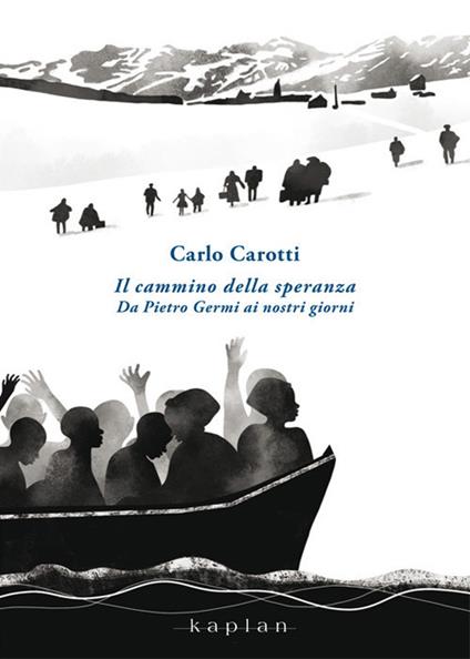 Il cammino della speranza. Da Pietro Germi ai nostri giorni - Carlo Carotti - copertina