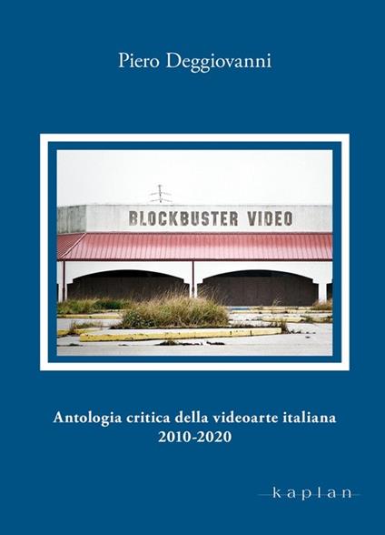 Antologia critica della videoarte italiana 2010-2020 - Piero Deggiovanni - ebook