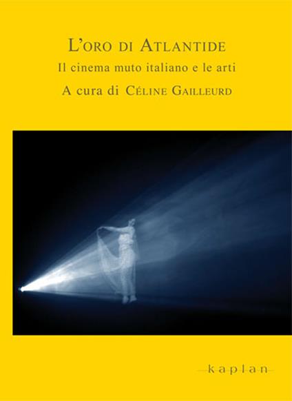 L' oro di Atlantide. Il cinema muto italiano e le arti - copertina