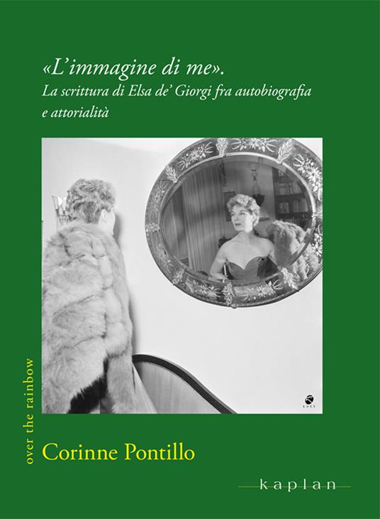 «L'immagine di me». La scrittura di Elsa de' Giorgi fra autobiografia e attorialità - Corinne Pontillo - copertina