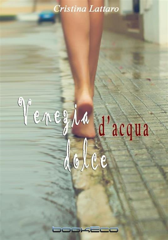 Venezia d'acqua dolce - Cristina Lattaro - ebook