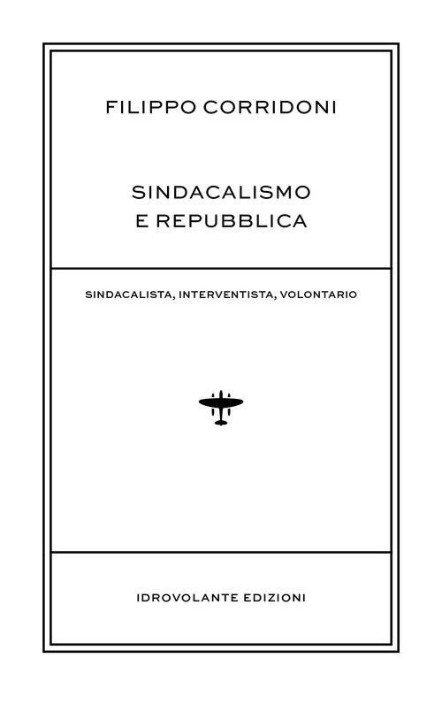 Sindacalismo e Repubblica. Sindacalista, interventista, rivoluzionario - Filippo Corridoni - copertina