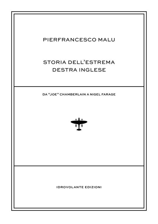 Storia dell'estrema destra inglese. Da «Joe» Chamberlain a Nigel Farage - Pierfrancesco Malu - copertina