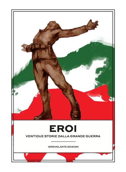 Eroi. Ventidue storie dalla Grande Guerra - copertina