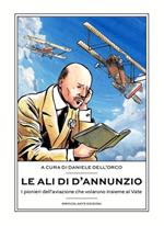 Le ali di D'Annunzio. I pionieri dell'aviazione che volarono insieme al Vate