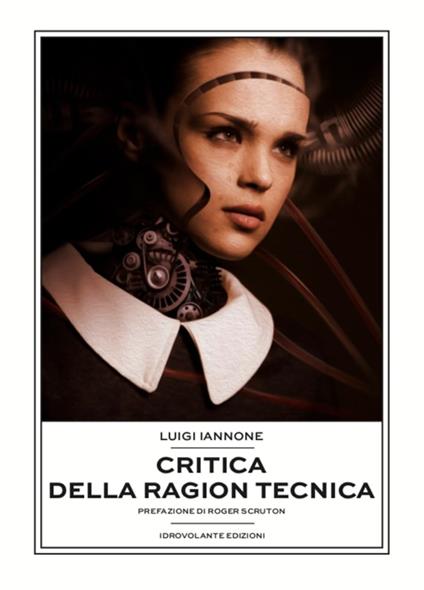 Critica della ragion tecnica - Luigi Iannone - Libro - Idrovolante Edizioni - | IBS