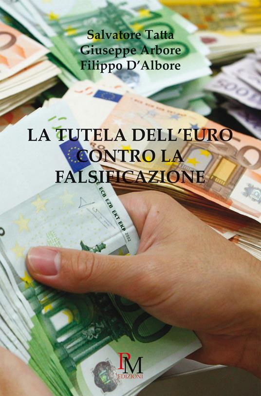 La tutela dell'Euro contro la falsificazione - Salvatore Tatta,Giuseppe Arbore,Filippo D'Albore - copertina